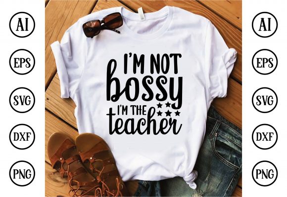 I'm Not Bossy, I'm the Teacher Design
