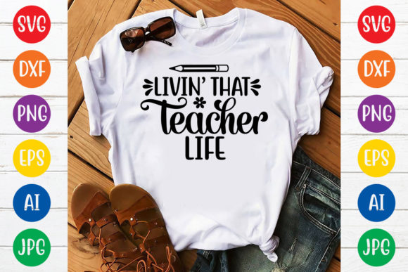 Livin That Teacher Life Svg Design Graphics