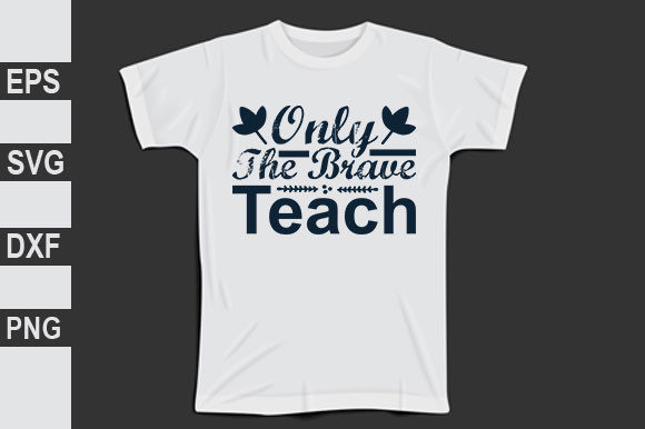 Only the Brave: Graphics for T-Shirt Designs