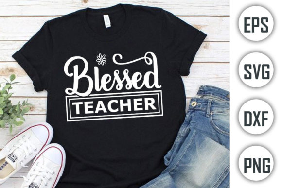 Teacher Quotes T-shirt Design, Blessed Graphics