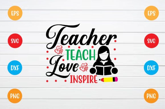 Teacher Teach Love Inspire SVG – A Versatile Graphic for T-Shirt Designs and Branding
