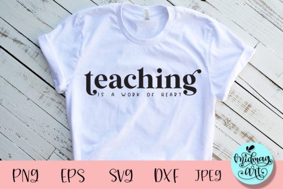Teaching is S Work of Heart Svg Graphics